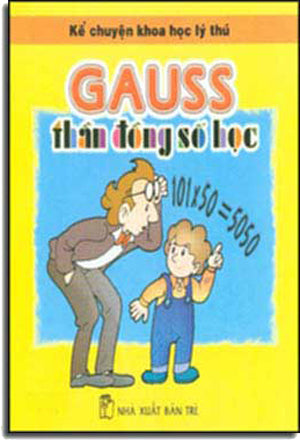 Kể Chuyện Khoa Học Lý Thú - Gauss Thần Ðồng Số Học