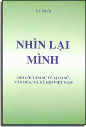 Nhìn Lại Mình (Đôi lời tâm sự về lịch sử, văn hoá, và xã hội Việt Nam) .