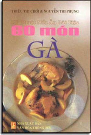 60 Món Gà ( Kỹ Thuật Nấu Ăn Ðãi Tiệc ) ( Bià Cứng) .