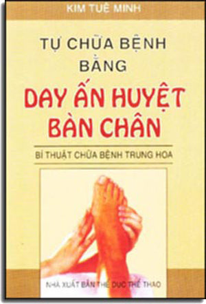 Tự Chữa Bệnh Bằng Day Ấn Huyệt Bàn Chân .