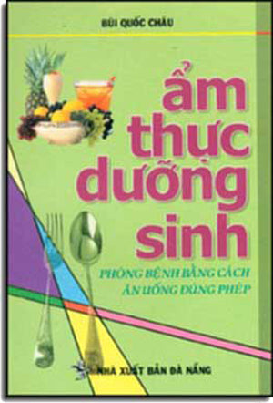 Ẩm Thực Dưỡng Sinh Phòng Bệnh Bằng Cách Ăn Uống Ðúng Phép (Tái Bản)
