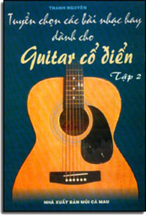 Tuyển Chọn Các Bài Nhạc Hay Dành Cho Guitar Cổ Điển (Tập 2) (Classical Guitar) .