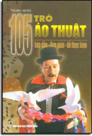 105 Trò Ảo Thuật (Hấp Dẫn Ðơn Giản Dể Thực Hiện)