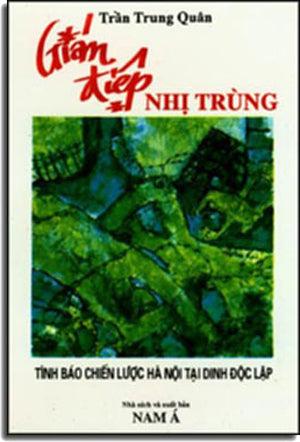 Gián Điệp Nhị Trùng (Tình Báo Chiến Lược Hà Nội Tại Dinh Độc Lập) .