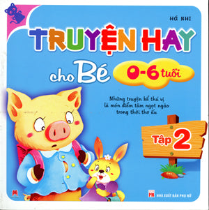 Truyện Hay Cho Bé Từ 0 Đến 6 Tuổi - Tập 2 (Những Truyện Kể Thú Vị Là Món Điểm Tâm Ngọt Ngào Trong Thời Thơ Ấu) (Truyện Tranh Thiếu Nhi, Hình Màu) .
