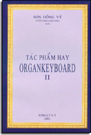Tác Phẩm Hay Organkeyboard ( Tập 2 ) Tác Phẩm Hay Organ Keyboard .
