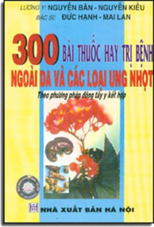 300 Bài Thuốc Hay Trị Bệnh Ngoài Da Và Các Loại Ung Nhọt .