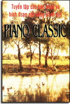 Tuyển Tập Các Bản Nhạc Và Trích Đoạn Nổi Tiếng Dành Cho Piano Classic .