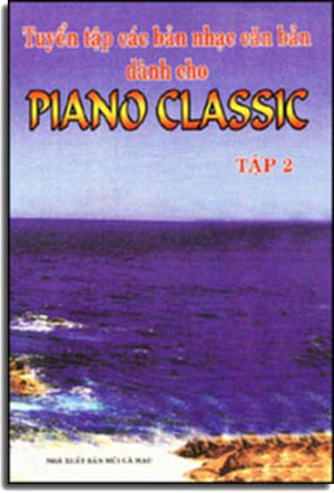 Tuyển Tập Các Bản Nhạc Căn Bản Dành Cho Piano Classic ( Tập 1- 2) .