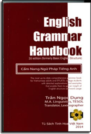 English Grammar Handbook 2nd edition ( formerly Basic English Structure)/ Cẩm Nang Ngữ Pháp Tiếng Anh (Tái Bản) (Song Ngữ Anh Việt - A Bilingual English-Vietnamese Edition)