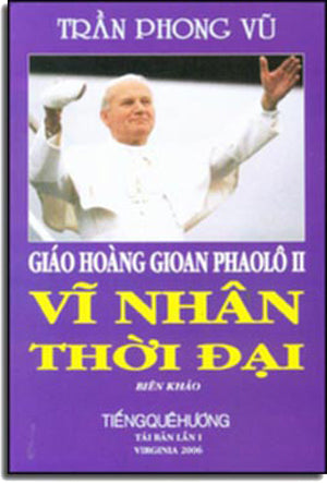 Giáo Hoàng Gioan Phaolô II Vĩ Nhân Thời Đại (Biên Khảo) .