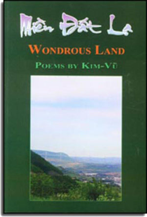Miền Đất Lạ - Wondrous Land (Thơ - Poems by Kim Vũ - Song Ngữ Anh Việt - A Bilingual English-Vietnamese Edition) .