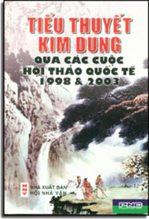 Tiểu Thuyết Kim Dung Qua Các Cuộc Hội Thảo Quốc Tế 1998 - 2003