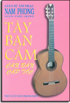 Tây Ban Cầm Căn Bản Cấp Tốc (Methode De Guitare Spanish Guitar Method) .