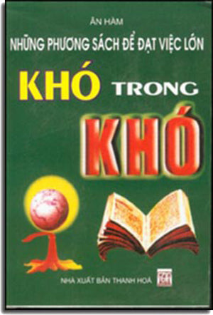 KHÓ TRONG KHÓ - NHỮNG PHƯƠNG SÁCH ĐỂ ĐẠT VIỆC LỚN