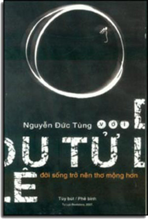 Nguyễn Đức Tùng với Du Tử Lê Đời Sống Trở Nên Thơ Mộng Hơn ( Tùy Bút/ Phê Bình) .