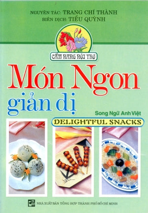 Món Ngon Giản Dị / Delightful Snachs (Cook Book Song Ngữ Anh Việt/ Bilingual English Vietnamese) Sách Hình Màu .