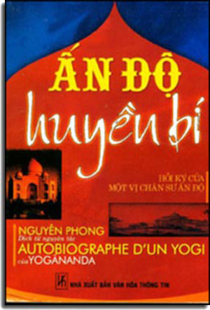 Ấn Độ Huyền Bí. (Là cuốn: Các Bậc Chân Sư YOGI Ấn Độ), Nguyên Tác: Autobiographe D'un Yogi .