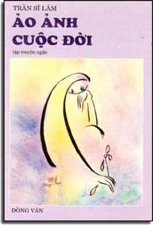 Ảo Ảnh Cuộc Ðời ( Tập Truyện Ngắn ) DONG VAN & TRAN SI LAM