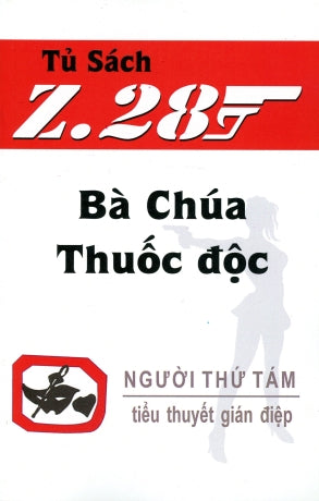Bà Chúa Thuốc Ðộc - Z.28 (Tiểu Thuyết Gián Điệp Z. 28) (Z 28 Chữ Rõ Ràng, Sách Trước 1975) Hành Động Tủ Sách Z 28 (Xuân Thu)