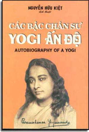 Các Bậc Chân Sư Yogi Ấn Ðộ, Nguyên Tác: Autobiographe D'un Yogi (Xuân Thu) .
