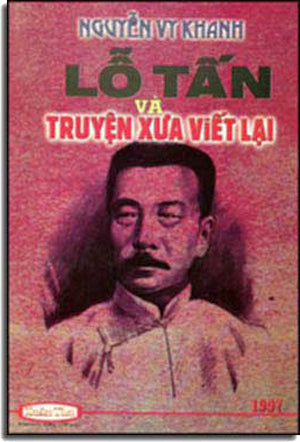 Lỗ Tấn Và Truyện Xưa Viết Lại (Nguyễn Vy Khanh) .