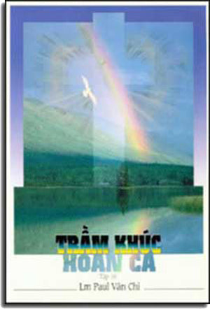 Trầm Khúc Hoan Ca (Tập 16) Thánh Ca Linh Mục Nhạc Sĩ Paul Văn Chi (Có Soạn Phần Hợp Âm Cho )