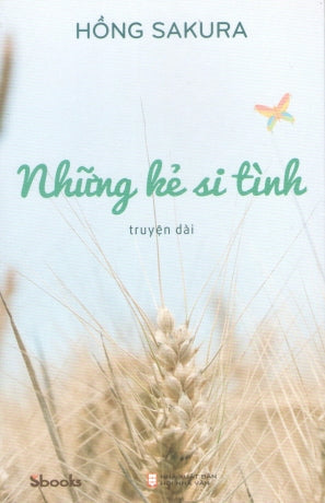 Những Kẻ Si Tình (Truyện Dài) Hội Nhà Văn (Sbooks)