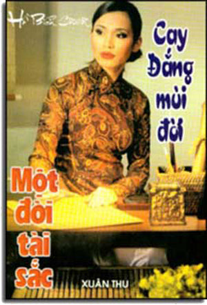 Cay Ðắng Mùi Ðời Và Một Ðời Tài Sắc. Xuân Thu