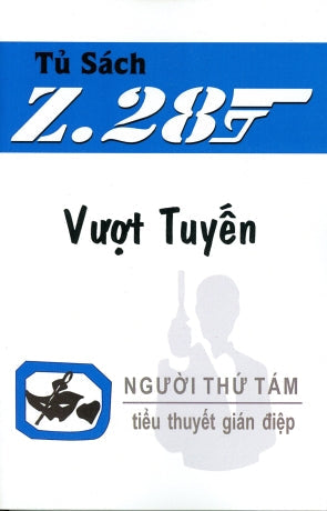 Vượt Tuyến Z.28 (Tiểu Thuyết Gián Điệp Z. 28, Z 28 Chữ Mới Rõ Ràng, Sách Trước 1975) Hành Động, Tủ Sách Z 28 (Xuân Thu)