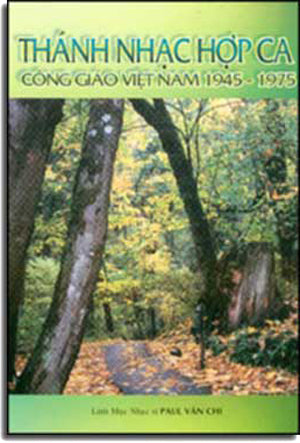 Thánh Nhạc Hợp Ca Công Giáo Việt Nam 1945 - 1975 .