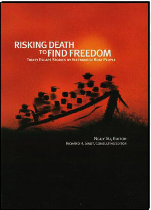RISKING DEATH TO FIND FREEDOM (English Version ONLY) 30 Escape stories by Vietnamese Boat People . NV PRESS