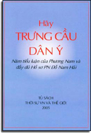 Hãy Trưng Cầu Dân Ý ( Năm Tiểu Luận Của Phương Nam và Đầy Đủ Hồ Sơ PN Đỗ Nam Hải )