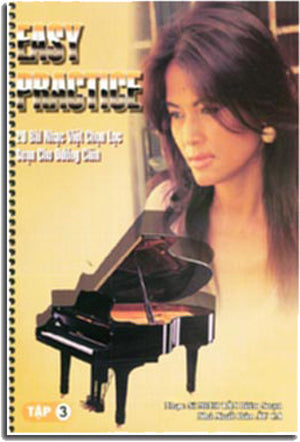 Easy Practice Piano tập 3 (20 bài nhạc Việt chọn lọc soạn cho Dương Cầm) . HẾT
