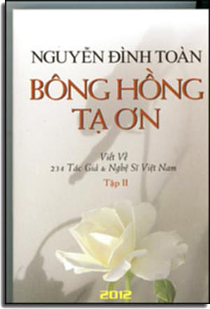 Bông Hồng Tạ Ơn - Viết Về 234 Tác Gỉa & Nghệ Sĩ Việt Nam (Bộ 2 cuốn) Tác Giả