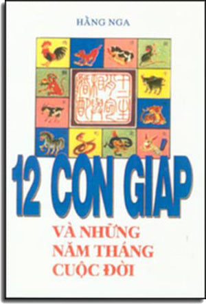 12 Con Giáp và những năm tháng cuộc đời (Horoscope) .