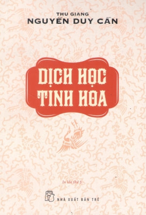 Dịch Học Tinh Hoa (Tủ Sách Triết Học Phương Đông) .
