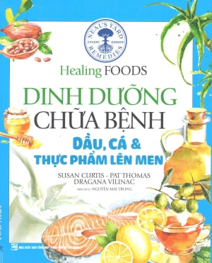 Healing Foods - Dinh Dưỡng Và Chữa Bệnh Dầu Cá Và Thực Phẩm Lên Men (Hình Ảnh Màu)/ Neal's Yard Remedies Healing Foods (Healing Foods - Dinh Dưỡng Chữa Bệnh) .