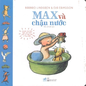 Max Và Chậu Nước (Hình Ảnh Màu, Board Book, Giấy Cứng, Bìa Cứng) . Hội Nhà Văn (Nhã Nam)