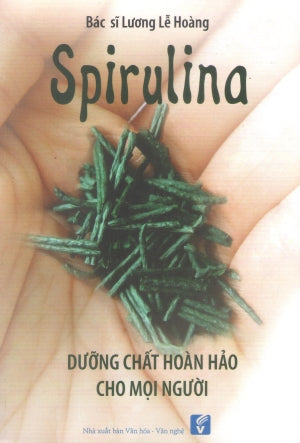 SPIRULINA Dưỡng Chất Hoàn Hảo Cho Mọi Người - Bác Sĩ Lương Lễ Hoàng (Tái Bản Lầ Thứ 7 với Bổ Sung Cập Nhật).