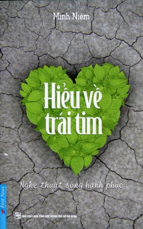 Hiểu Về Trái Tim (Nghệ Thuật Sống Hạnh Phúc) (Tái Bản Có Bổ Sung) Thầy Thích Minh Niệm Tổng Hợp TP (F.News)