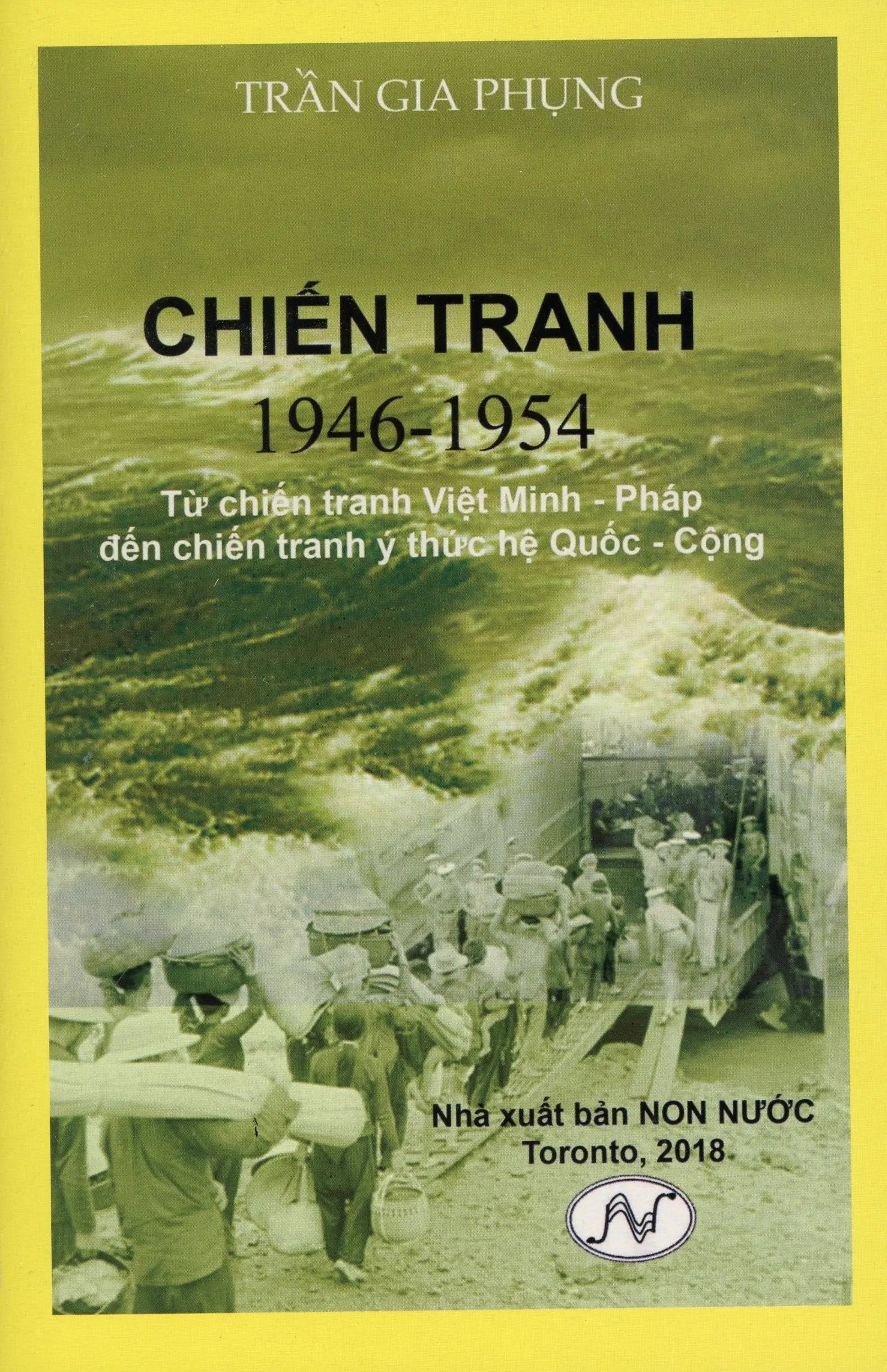 Chiến Tranh 1946-1954 (Từ Chiến Tranh Việt Minh - Pháp Đến Chiến Tranh Ý Thức Hệ Quốc - Cộng) Chiến Tranh Việt Nam 1946-1954 Non Nước ( TORONTO )