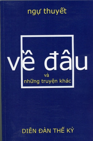 Về Đâu và Những Truyện Khác. Diễn Đàn Thế Kỷ
