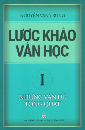 Lược Khảo Văn Học (Bộ 3 Tập) - Tập 1: Những Vấn Đề Tổng Quát