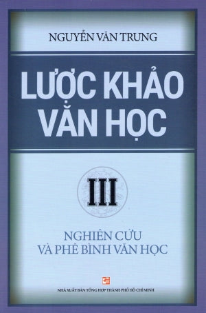 Lược Khảo Văn Học (Bộ 3 Tập) - Tập 3: Nghiên Cứu Và Phê Bình Văn Học .