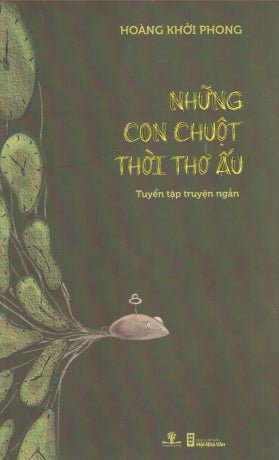 Những Con Chuột Thời Thơ Ấu (Tập Truyện Ngắn) . Hội Nhà Văn (Ph.Nam)