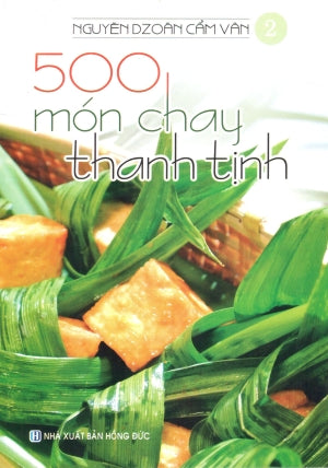 500 Món Chay Thanh Tịnh - Tập 2 (Có Hình Màu, In Trên Giấy Láng) (Ăn Chay) .