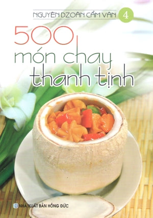 500 Món Chay Thanh Tịnh - Tập 4 (Có Hình Màu, In Trên Giấy Láng) (Ăn Chay) .