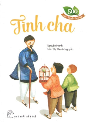 500 Câu Chuyện Đạo Đức - Tình Cha. Trẻ