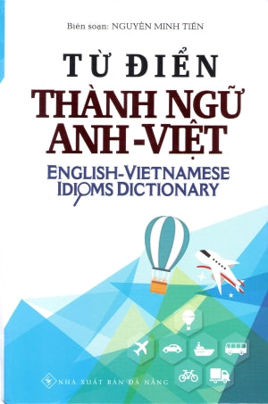 Từ Điển Thành Ngữ Anh Việt (Bìa Cứng)- English Vietnamese Idioms Dictionary